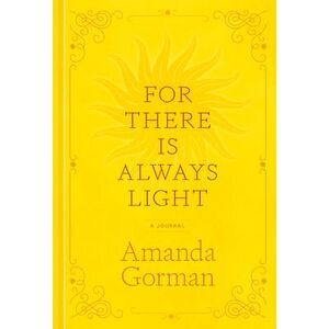 For There Is Always Light: A Journal -- Amanda Gorman